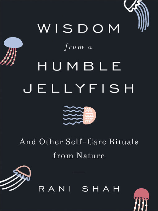 Title details for Wisdom from a Humble Jellyfish by Rani Shah - Wait list